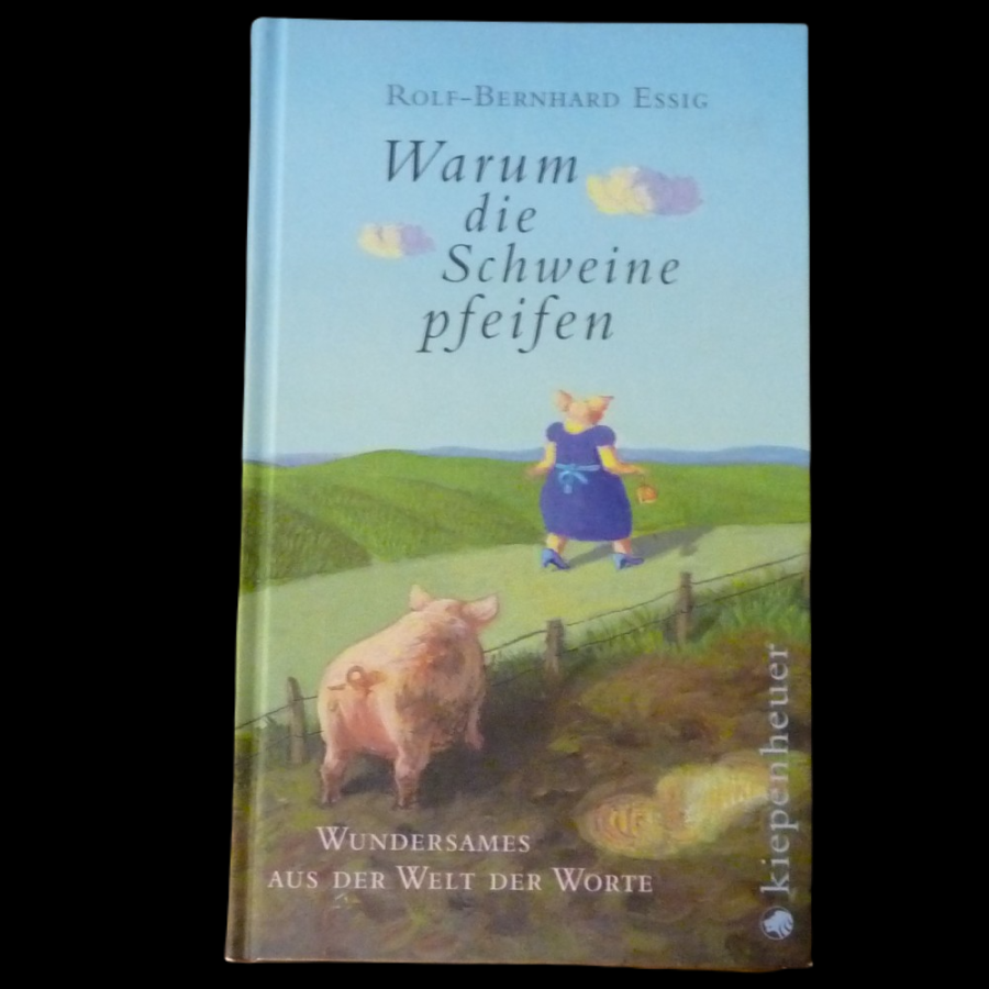 Rolf-Bernhard Essig, Warum die Schweine pfeifen, Buch gebunden 2009